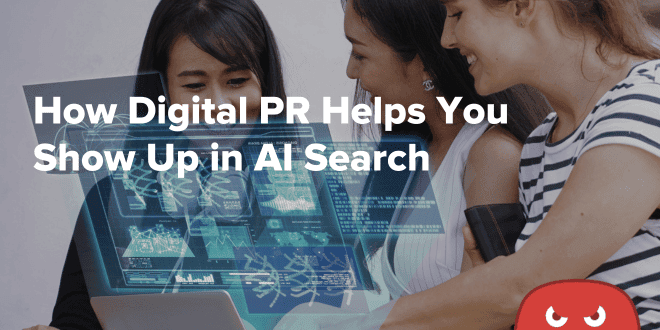 How Digital PR Helps You Show Up in AI Search