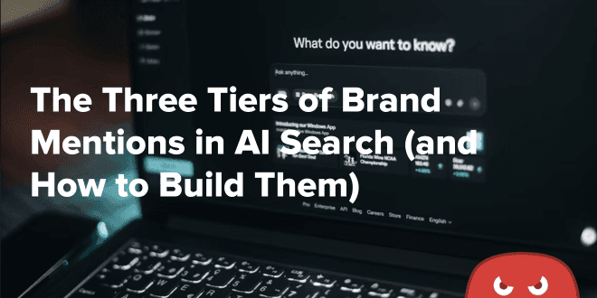 The Three Tiers of Brand Mentions in AI Search (and How to Build Them)