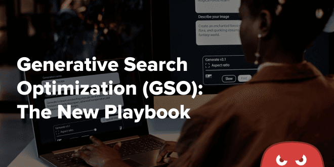 Generative Search Optimization (GSO) The New Playbook