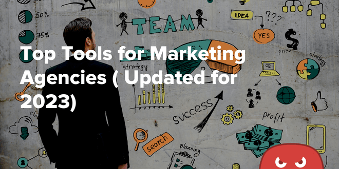 Top Tools for Marketing Agencies (Updated for 2023)