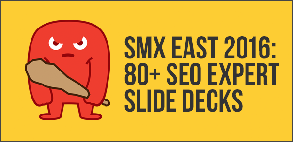 SMX East 2016: 80+ Expert SEO Slide Decks