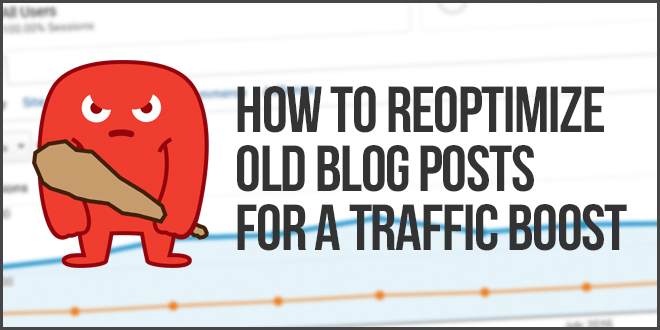 WordPress SEO Tips: How to Re-Optimize Your Old Blog Posts To Boost Traffic