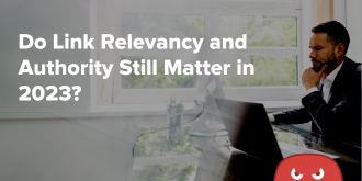Do Link Relevancy and Authority Still Matter in 2023?