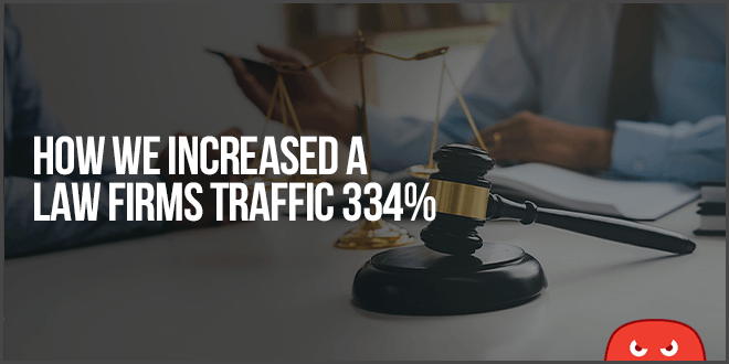 Law Firm’s SEO Case Study (334% Increase In Traffic!)