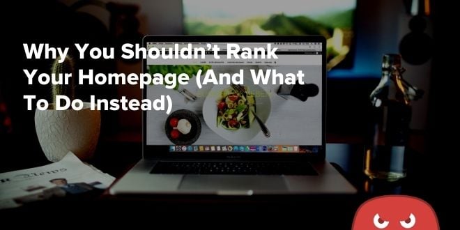 Why You Should not Rank Your Homepage