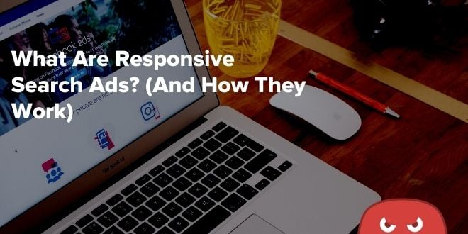 What Are Responsive Search Adverts? (And How They Work)