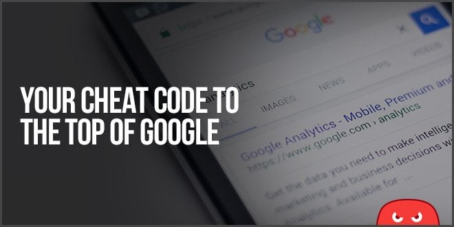 Your Cheat Code To The Top Of Google