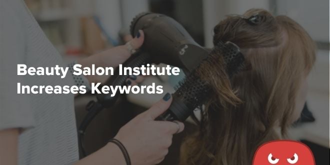 Beauty Salon Institute Increases Keywords By 7.5X With HOTH Blogger