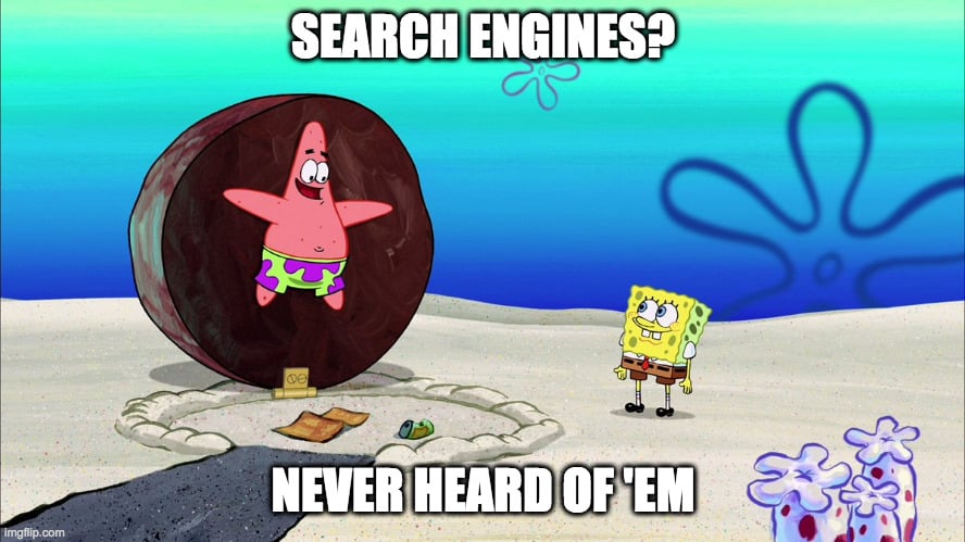 A meme of Patrick Star confessing that he doesn’t know what search engines are