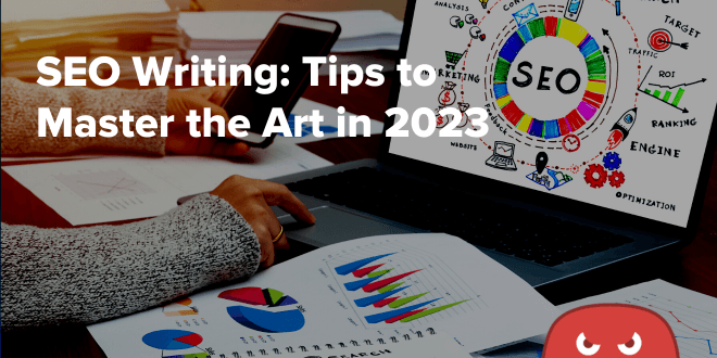 SEO Writing: Tips to Master the Art in 2023