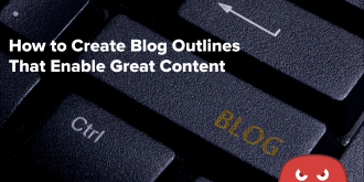 Blog Outlines That Enable Great Content