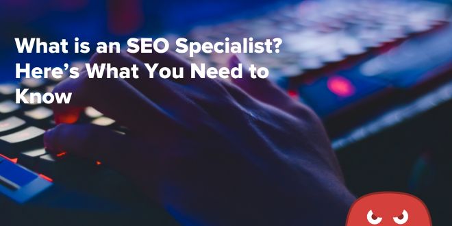 Understand the role and responsibilities of an SEO specialist, including what they do and how the role can help companies get higher search rankings and boost traffic.