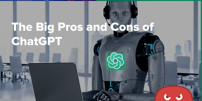 The Big Pros and Cons of ChatGPT 