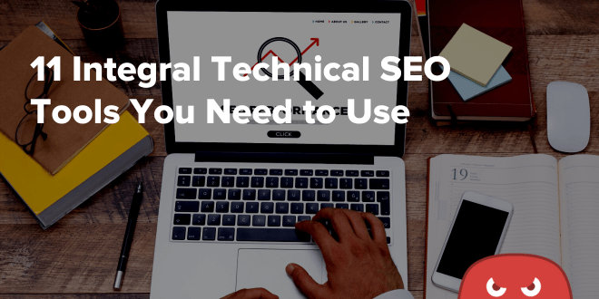 11 Integral Technical SEO Tools You Need to Use 