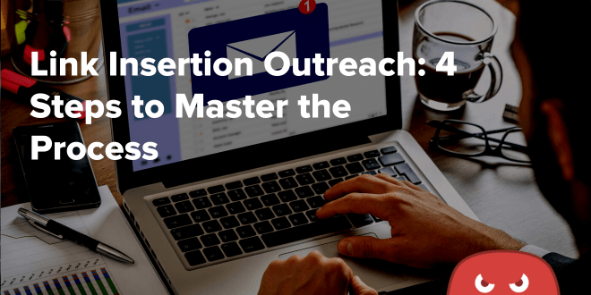 Link Insertion Outreach 4 Steps to Master the Process