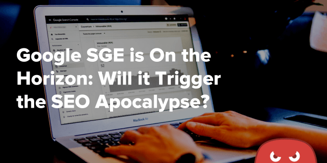 Preparing for Google SGE: Surviving SEO’s Next Wild West 