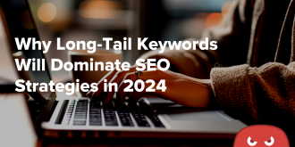 Why Long-Tail Keywords Will Dominate SEO Strategies in 2024