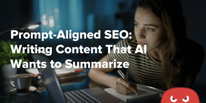 Prompt-Aligned SEO Writing Content That AI Wants to Summarize