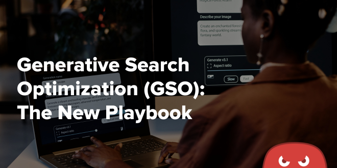 Generative Search Optimization (GSO) The New Playbook 
