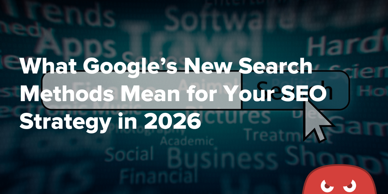 What Google’s New Search Methods Mean for Your SEO Strategy in 2026